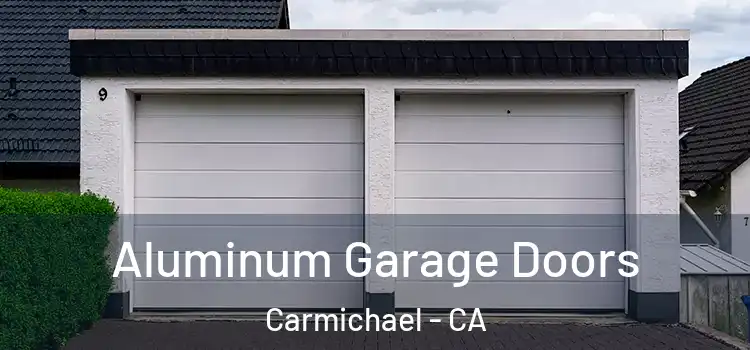  Aluminum Garage Doors Carmichael - CA
