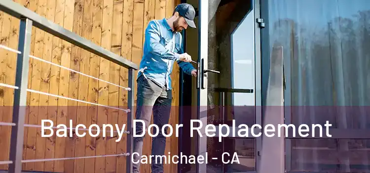  Balcony Door Replacement Carmichael - CA