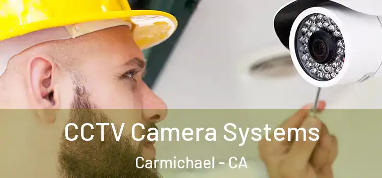 CCTV Camera Systems Carmichael - CA