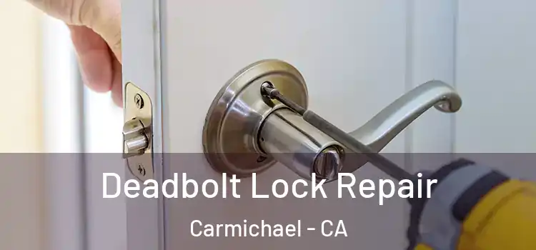 Deadbolt Lock Repair Carmichael - CA