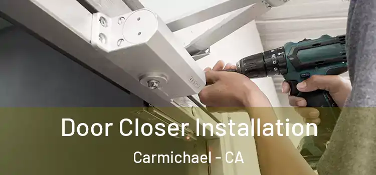 Door Closer Installation Carmichael - CA
