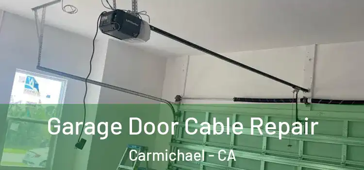  Garage Door Cable Repair Carmichael - CA