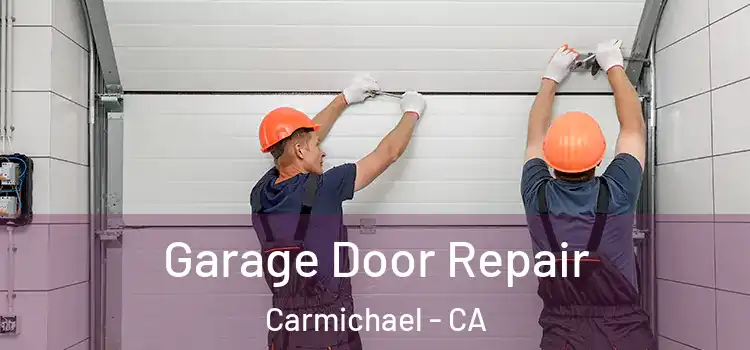  Garage Door Repair Carmichael - CA