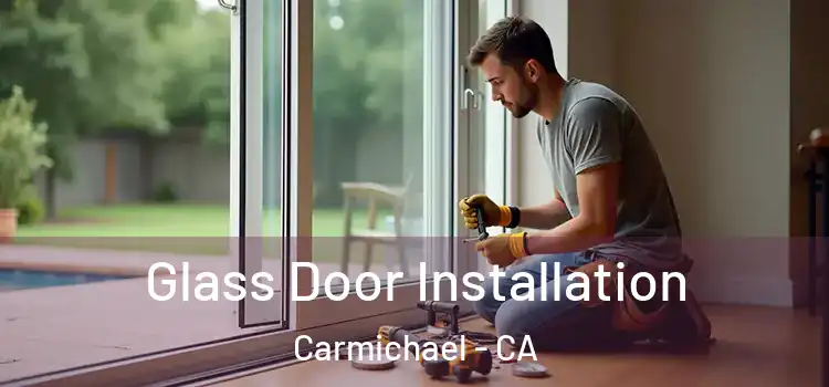Glass Door Installation Carmichael - CA