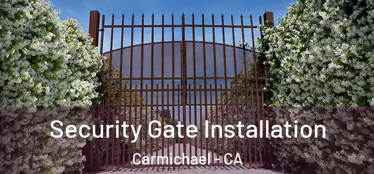 Security Gate Installation Carmichael - CA