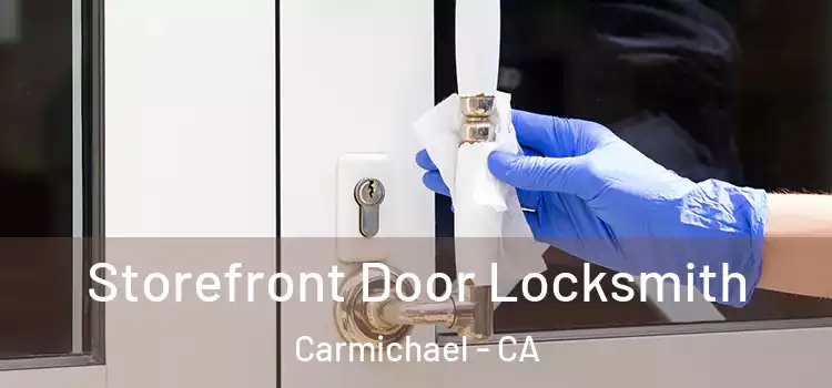 Storefront Door Locksmith Carmichael - CA